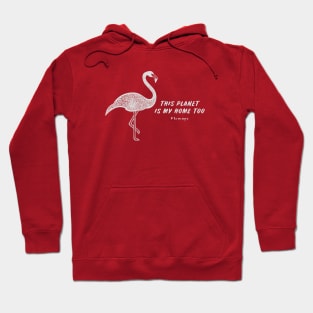 Flamingo - This Planet Is My Home Too - save animals bird design Hoodie